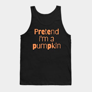 Pretend I'm a Pumpkin Tank Top